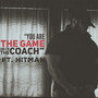 You Are the Game and I'm the Coach