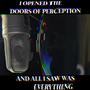 I Opened The Doors Of Perception And All I Saw Was Everything (Explicit)