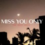 Miss you only
