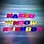 NAKED WINDOW NEIGHBOR (feat. Tempest Van Gogh) [Explicit]