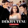 Dekha Tenu (Trending Version)