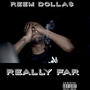 Really Far : ( (Explicit)