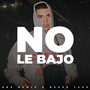 No Le Bajo (Remix)