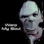 Warp My Soul
