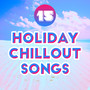 15 Holiday Chillout Songs: Most Relaxing Electro Chill Out Beats, Celebrate Vacation Anywhere with Best Chillout Compilation