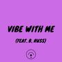 VIBE WITH ME (feat. B. Russ) [Explicit]