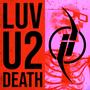 LUV U 2 DEATH