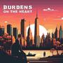 Burdens On The Heart (Explicit)