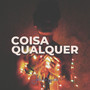 Coisa Qualquer (Explicit)