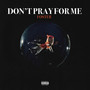 DON'T PRAY FOR ME (Explicit)