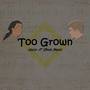 Too Grown (feat. Edgar Brann) [Explicit]