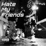 Hate My Friends (feat. wasteaway) [Explicit]