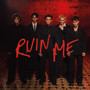 Ruin Me (Explicit)