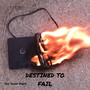 Destined to Fail (Explicit)