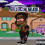 Glitch Man (Explicit)