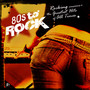 80's to Rock (Rocking Versions + the Greatest Hits of All Times)