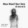 Maa Maaf Kar Dey