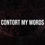 Contort My Words