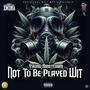 Not To Be Played Wit (Explicit)