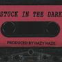 STUCK IN THE DARK (Explicit)