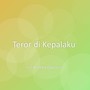 Teror di Kepalaku
