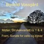 Bodhild Vossgård: Strykekvartett Nr 1 & 4, Sonate for cello og klaver nr 1