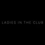 LADIES IN THE CLUB