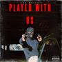 PLAYED WITH US (Explicit)