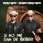 Si No Me Dan de Beber