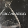 Take Some Patience (Explicit)