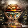 TROUBLE (Explicit)