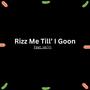 Rizz Me Till' I Goon (feat. lil dill) [Explicit]