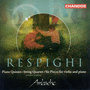 RESPIGHI: Piano Quintet in F Minor / String Quartet in D Minor / 6 Pieces for Violin and Piano