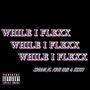 While I Flex (feat. King Uub & Zeito) [Explicit]