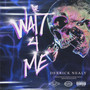 Wait 4 Me (Explicit)