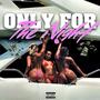 Only For The Night (Sped Up) [Explicit]