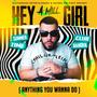 HEY GIRL (ANYTHING YOU WANNA DO) [Explicit]