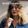 Never Too Much