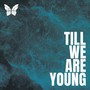 Till We Are Young