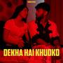 Dekha Hai Khudko (Explicit)