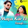 Maya Kar Le Sangi