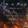 I'm a man (feat. Swe Decapolis, YATBAT & Papi Young) [Explicit]