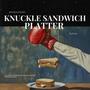 Knuckle Sandwich Platter: Batch 1