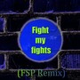 Fight My Fights (FSP Remix)