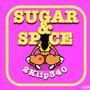Sugar & Spice (Explicit)