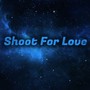 Shoot For Love