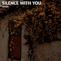 Silence with you