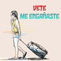 Vete Me Engañaste (Explicit)