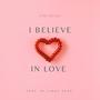 I Believe In Love