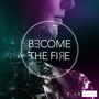 Become the Fire